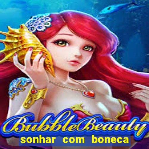 sonhar com boneca jogo do bicho